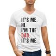 Its Me Hi Im The Dad Its Me Fathers Day Wife Daughter Men's V-Neck T-Shirt Its Me Hi Im The Dad Its Me Fathers Day Wife Daughter Men's V-Neck T-Shirt