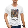 Librarian Book Return Cart This Is How I Roll Men's V-Neck T-Shirt