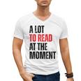 A Lot To Read At The Moment Reading Book Reader Nerd Men's V-Neck T-Shirt A Lot To Read At The Moment Reading Book Reader Nerd Men's V-Neck T-Shirt