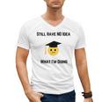 Still Have No Idea What I'm Doing Graduation Tee Shirt Men's V-Neck T-Shirt