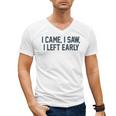I Came I Saw I Left Early Introvert Jokes Introverted Men's V-Neck T-Shirt I Came I Saw I Left Early Introvert Jokes Introverted Men's V-Neck T-Shirt