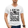 I Am So Done Class Of 2026 Graduation School Graduate Men's V-Neck T-Shirt