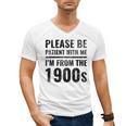 Vintage Please Be Patient With Me I'm From The 1900s Humor Men's V-Neck T-Shirt