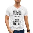 Why Do People Ask Introverts To Become More Talkative Men's V-Neck T-Shirt Why Do People Ask Introverts To Become More Talkative Men's V-Neck T-Shirt