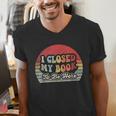 Book Shirt I Closed My Book To Be Here Nerdy Books Men's V-Neck T-Shirt