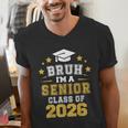 Bruh I'm A Senior Class Of 2026 Graduation School Men's V-Neck T-Shirt