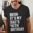 Bruh It's My Dad's 40th Birthday Bday Father Son Men's V-Neck T-Shirt