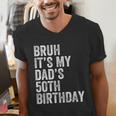 Bruh It's My Dad's 50th Birthday 50 Years Old Dad Men's V-Neck T-Shirt