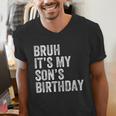 Bruh It's My Son's Birthday Birthday Mom Dad Men's V-Neck T-Shirt