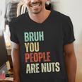 Bruh You People Are Nuts Introvert Saying Mean Men's V-Neck T-Shirt Bruh You People Are Nuts Introvert Saying Mean Men's V-Neck T-Shirt