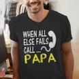Call Papa When All Else Fails For Dad Husband Men's V-Neck T-Shirt Call Papa When All Else Fails For Dad Husband Men's V-Neck T-Shirt
