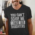 You Can't Scare Me I Have Six Daughters Mom Dad Joke Men's V-Neck T-Shirt