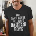 You Can't Scare Me I Have Three Boys Sons Mom Dad Men's V-Neck T-Shirt