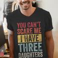 You Can't Scare Me I Have Three Daughters Dad Father Men's V-Neck T-Shirt