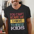 You Can't Scare Me I Have Three Kids Sons Mom Dad Joke Men's V-Neck T-Shirt You Can't Scare Me I Have Three Kids Sons Mom Dad Joke Men's V-Neck T-Shirt
