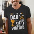 If Dad Can't Fix It We'Re All Screwed Men's V-Neck T-Shirt