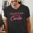 Your Dad Is My Cardio Men's V-Neck T-Shirt