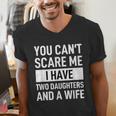 Dad Father You Cant Scare Me I Have Two Daughters And A Wife Men's V-Neck T-Shirt