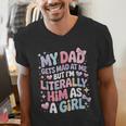 My Dad Gets Mad At Me But I'm Literally Him As A Girl Men's V-Neck T-Shirt My Dad Gets Mad At Me But I'm Literally Him As A Girl Men's V-Neck T-Shirt