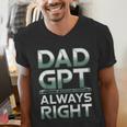 Dad GPT Always Right Robot Machine Data Prompt Engineer AI Men's V-Neck T-Shirt