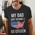 My Dad Just Became A US Citizen Proud New American Citizen Men's V-Neck T-Shirt