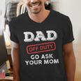 Dad Off Duty Go Ask Your Mom Dad Father Father's Day Men's V-Neck T-Shirt