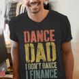 Dance Dad I Don't Dance I Finance Shirt Daddy Fathers Day Men's V-Neck T-Shirt