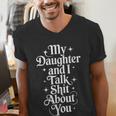 My Daughter And I Talk Shit About You Mom Dad Men's V-Neck T-Shirt