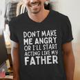 Don’t Make Me Angry Or I’Ll Act Like My Father Dad Men's V-Neck T-Shirt
