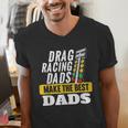 Drag Racing Dads Make The Best Dads Drag Racer Race Car Men's V-Neck T-Shirt