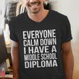 Everyone Calm Down I Have A Middle School Diploma Graduation Men's V-Neck T-Shirt