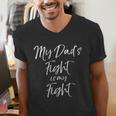 Father's Cancer Support Team My Dad's Fight Is My Fight Men's V-Neck T-Shirt
