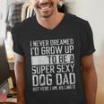 Father's Day I Never Dreamed I'd Be a Super Sexy Dog Dad Men's V-Neck T-Shirt
