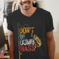 Fishing Jokes Dad Dont Be A Dumb Bass Fish Fisherman Men's V-Neck T-Shirt