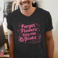Forget Flowers Buy Me Books Valentines Book Club Bookish Men's V-Neck T-Shirt