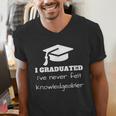 I Graduated I'Ve Never Felt Knowledgebler Graduation Men's V-Neck T-Shirt