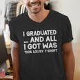 I Graduated And All I Got Was This Lousy Graduation Men's V-Neck T-Shirt