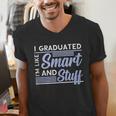 I Graduated Im Like Smart And Stuff Graduation Men's V-Neck T-Shirt