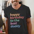 Happy Birthday To The Best Daddy Happy Birthday Dad Men's V-Neck T-Shirt