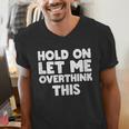 Hold On Let Me Overthink This Anxiety Introvert Men's V-Neck T-Shirt Hold On Let Me Overthink This Anxiety Introvert Men's V-Neck T-Shirt