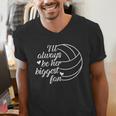 I'Ll Always Be Her Biggest Fan Cool Volleyball Mom Dad Coach Men's V-Neck T-Shirt I'Ll Always Be Her Biggest Fan Cool Volleyball Mom Dad Coach Men's V-Neck T-Shirt