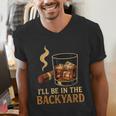 I’Ll Be In The Backyard Cigar Whiskey Dad Bourbon BBQ Summer Men's V-Neck T-Shirt