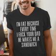 I'm Fat Because Every Time I Fuck Your Dad He Makes Me Men's V-Neck T-Shirt