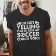 I'm Not Yelling This Is Just My Soccer Coach Voice Mom Dad Men's V-Neck T-Shirt I'm Not Yelling This Is Just My Soccer Coach Voice Mom Dad Men's V-Neck T-Shirt