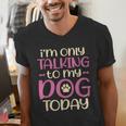I'm Only Talking To My Dog Today Dog Owner Introvert Men's V-Neck T-Shirt I'm Only Talking To My Dog Today Dog Owner Introvert Men's V-Neck T-Shirt