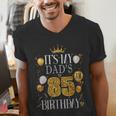 It's My Dad's 85th Birthday Happy Birthday 85 Years Old Men's V-Neck T-Shirt