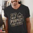 It's Way Too Peopley Outside Introvert Sarcastic Humor Men's V-Neck T-Shirt It's Way Too Peopley Outside Introvert Sarcastic Humor Men's V-Neck T-Shirt