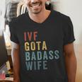 IVF Got a Badass Wife IVF Dad Transfer Day Infertility Men's V-Neck T-Shirt