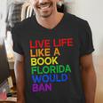 Live Life Like A Book Florida Would Ban LGBTQ Pride Equality Men's V-Neck T-Shirt Live Life Like A Book Florida Would Ban LGBTQ Pride Equality Men's V-Neck T-Shirt