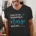 Look At Me Becoming A Nurse &Shit Graduation Nursing Student Men's V-Neck T-Shirt